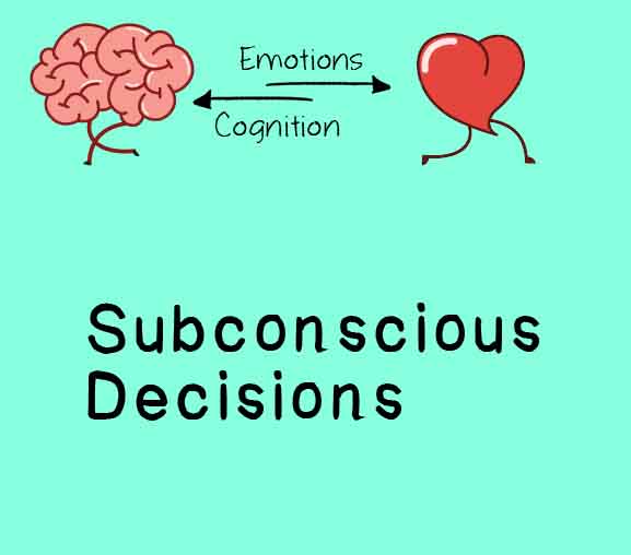 Subconscious Decision-making → Cognitive or Emotional?